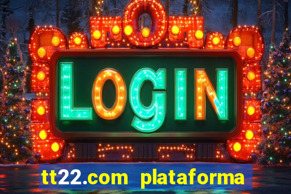 tt22.com plataforma de jogos